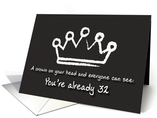 A crown on your head. 32nd Birthday card (1166830)