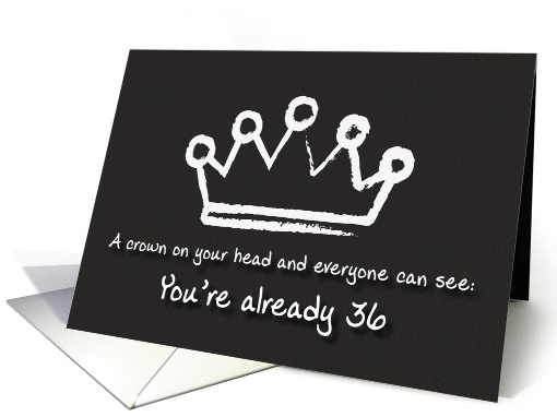 A crown on your head. 36th Birthday card (1166842)