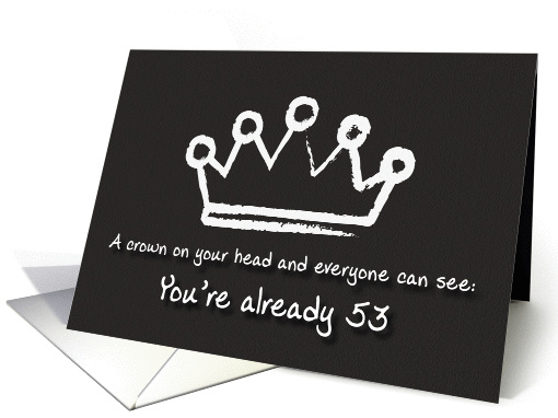 A crown on your head. 53rd Birthday card (1166916)