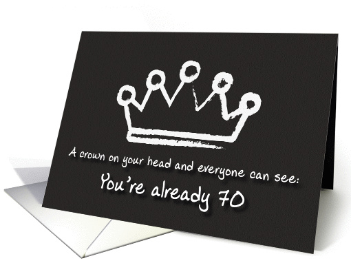 A crown on your head. 70th Birthday card (1167000)