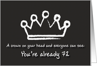 A crown on your head. 72nd Birthday card