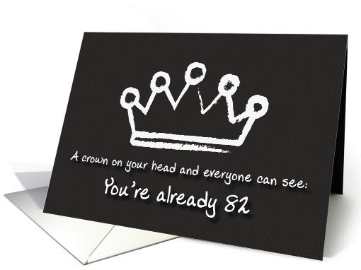 A crown on your head. 82nd Birthday card (1167074)