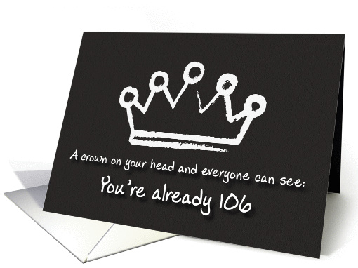 A crown on your head. 106th Birthday card (1167372)