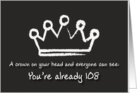 A crown on your head. 108th Birthday card