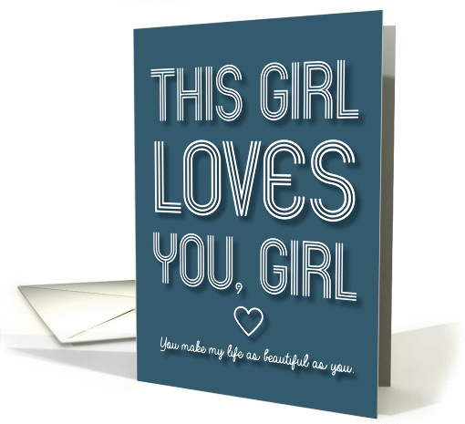 This Girl Loves You Girl Make My Life Beautiful Valentine card