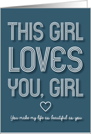 This Girl Loves You Girl Make My Life Beautiful Valentine card