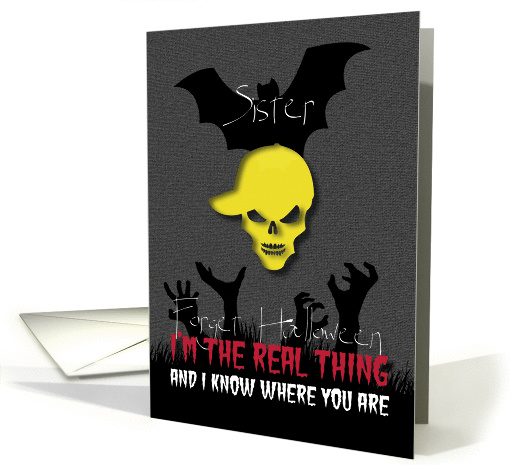 Forget Halloween The real thing knows where You are Sister card