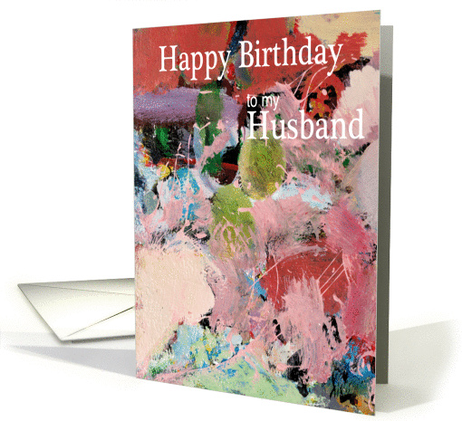 Abstract painting with Rich Colors - Happy Birthday Husband card