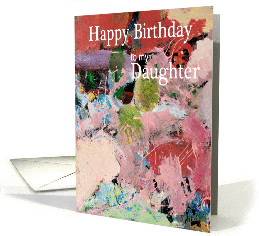 Abstract painting with Rich Colors - Happy Birthday Daughter card