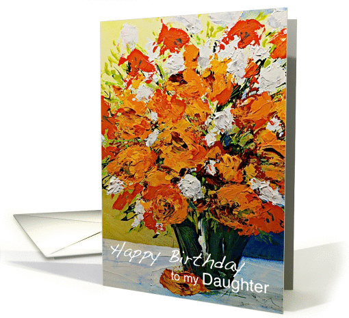 Red,White,Orange Flowers in a Vase - Happy Birthday Daughter card
