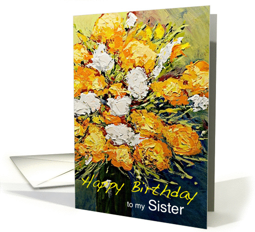 White & Orange Flowers in a Vase - Happy Birthday Sister card