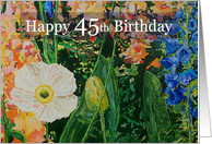 Happy 45th Birthday - White Poppy and Garden Flowers card