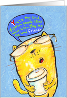 Cat with cup of coffee complimenting a friend. card