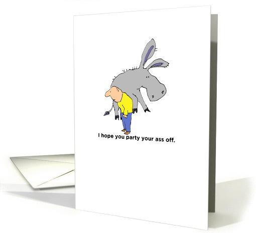 Adult Birthday Party Humor I hope you party your ass off. card