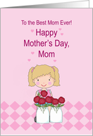 Mom Happy Mothers Day To The Best Mom Ever with Girl and Red Roses card