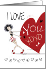 Valentine’s Day, I Love You - Funny Girl Pulling Large Red Heart card