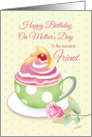 Mother’s Day Birthday, Friend - Cup of Cupcake with Rose card