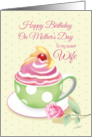 Mother’s Day Birthday, Wife - Cup of Cupcake with Rose card