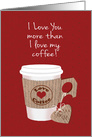 Valentine’s Day, I Love You More than Coffee, Cup of Coffee card