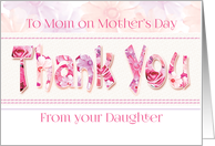 Mom, Mother’s Day from Daughter - Thank You in Pink Floral Design card