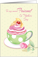 Mother’s Day, Friend - Cup of Cupcake with Rose card