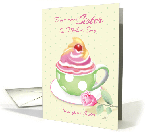 Mother's Day to Sister from Sister - Cup of Cupcake with Rose card