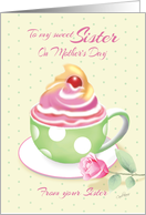 Mother’s Day to Sister from Sister - Cup of Cupcake with Rose card