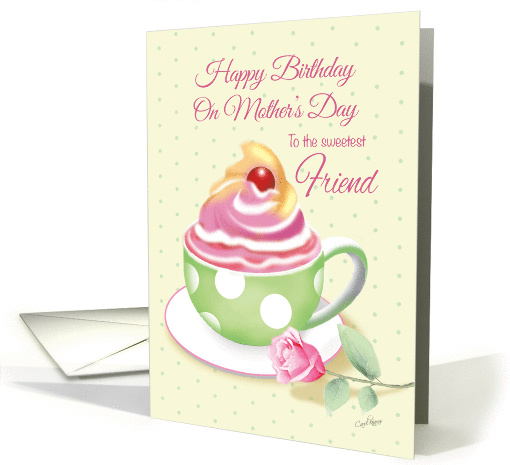 Mother's Day Birthday, Friend - Cup of Cupcake with Rose card