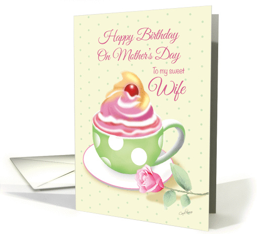 Mother's Day Birthday, Wife - Cup of Cupcake with Rose card (1275724)