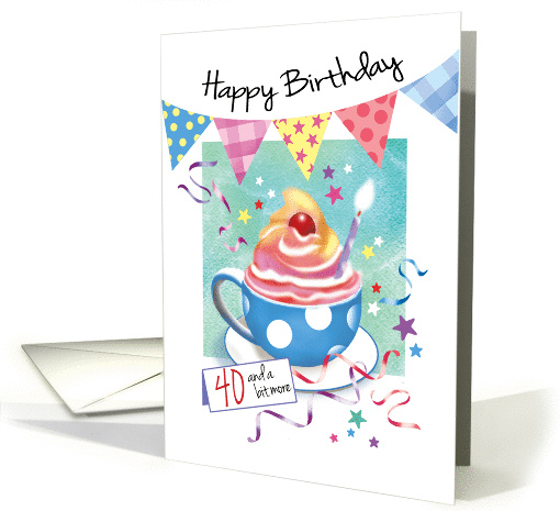 Birthday, 40 Plus - Cupcake in Cup, Bunting & Streamers card (1301954)