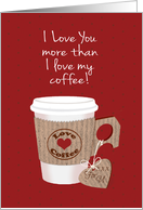Valentine’s Day, I Love You More than Coffee, Cup of Coffee card