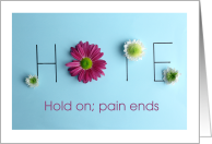 HOPE/HOLD ON PAIN ENDS/Get Well Soon With Flowers card