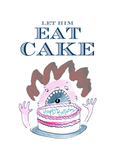 Let Him Eat Cake...