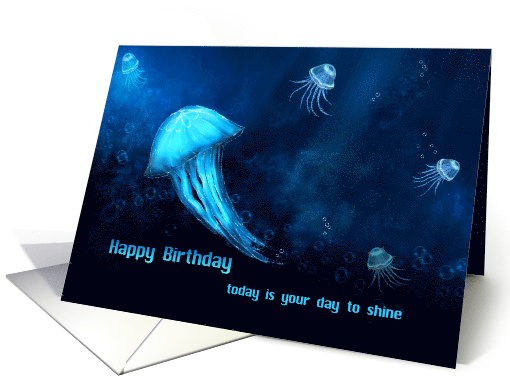 Happy Birthday Today is Your Day to Shine Shining Jellyfish card