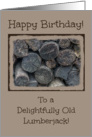 Happy Birthday Lumberjack -- Old Stacked Aged Woodpile card