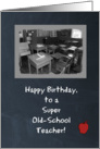 Happy Birthday - Old School Teacher - Classroom - Chalkboard card
