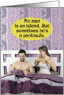 No Man Is Island But Sometimes Is Peninsula Funny Romance Card