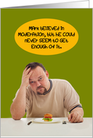 Moderation Never Enough Funny Birthday Card for him card