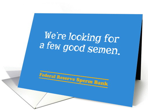 Few Good Semen Sperm Bank Funny Birthday Card for him card (1287548)