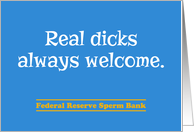 Real Dicks Always Welcome Sperm Bank Funny Birthday Card