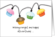 Happy 6th Birthday Wishes Colorful Cupcakes String Lights card