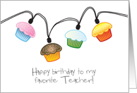 Happy Birthday Favorite Teacher Cupcake Lights on String card