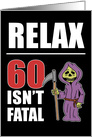 Relax 60 Isn’t Fatal Grim Reaper 60th Birthday card
