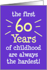 The First 60 Years Of Childhood Are Always The Hardest card