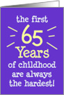 The First 65 Years Of Childhood Are Always The Hardest card