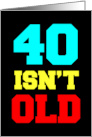 40 Isn’t Old. Depressing, But Not Old card