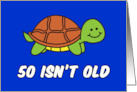 50 Isn’t Old Cute Turtle card