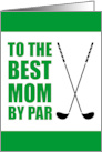 To The Best Mom By Par Golf Mother’s Day card