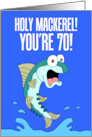 Holy Mackerel 70th Birthday Funny Fish card