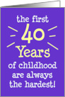 The First 40 Years Of Childhood Are Always The Hardest card